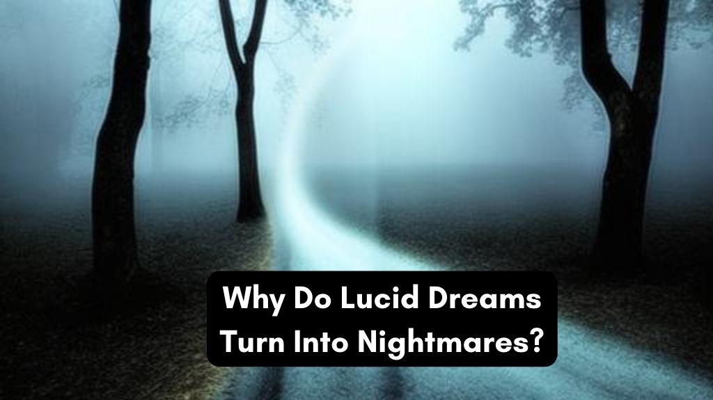 Why Do Lucid Dreams Turn Into Nightmares?