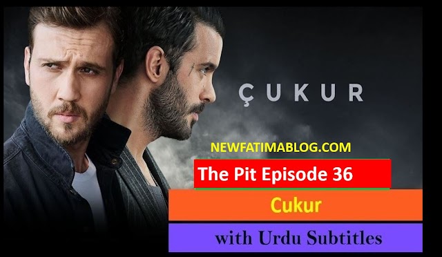   The Pit Cukur Episode 36 with Urdu Subtitles