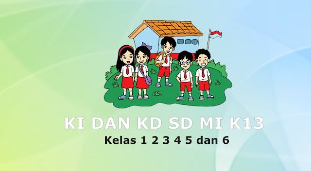 KI dan KD SD MI Kelas 1 2 3 4 5 dan 6 Kurikulum 13 Revisi Terbaru Tahun 2020-2021