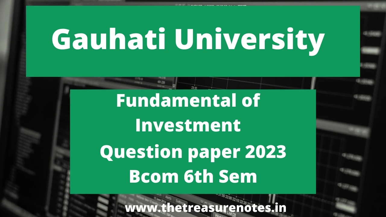 Fundamental of Investment Question Paper 2023 PDF [Gauahti University BCom 6th Sem CBCS]