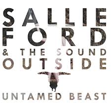 Tracklist: Untamed Beast by Sallie Ford And The Sound Outside