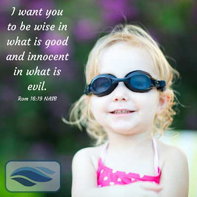 I want you to be wise in what is good and innocent in what is evil.