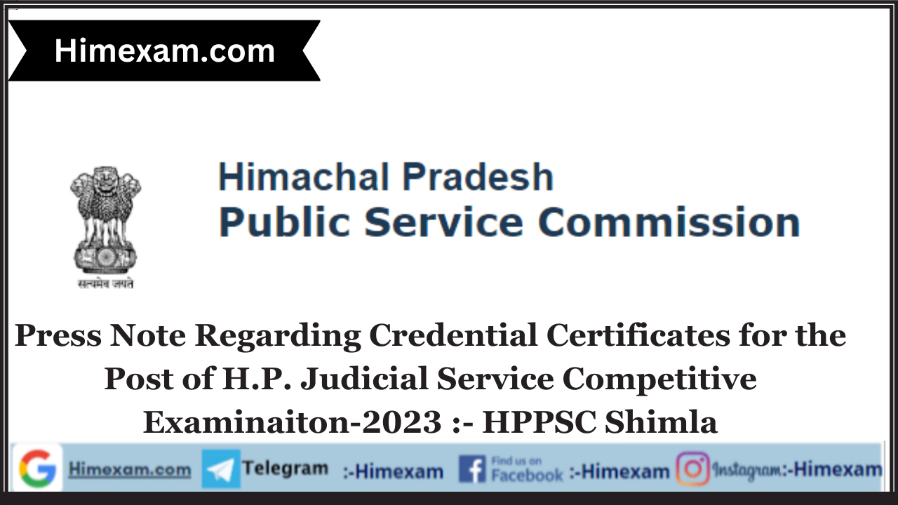 Press Note  Regarding Credential Certificates for the Post of H.P. Judicial Service Competitive Examinaiton-2023 :- HPPSC Shimla