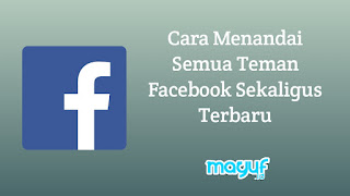 Cara Menandai Semua Teman Facebook Sekaligus Terbaru