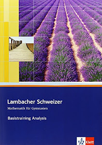 Lambacher Schweizer Mathematik Basistraining Themenband Analysis: Arbeitsheft plus Lösungen Klassen 10-12 oder 11-13 (Lambacher Schweizer. Bundesausgabe ab 2012)