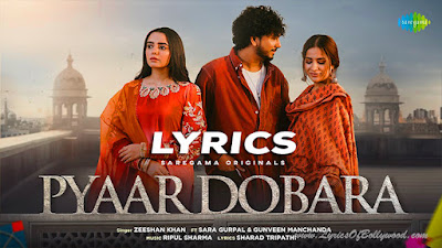 Pyaar Dobara Song Lyrics | Zeeshan Khan | Sara Gurpal | Gunveen Manchanda | Ripul | Sharad | Saregama Originals
