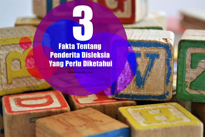 3 Fakta Tentang Penderita Disleksia Yang Perlu Diketahui