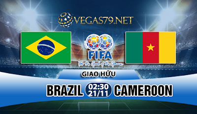 Nhận định bóng đá Brazil vs Cameroon, 02h30 ngày 21/11