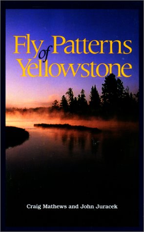 Fly Patterns of Yellowstone by Craig Mathews and John Juracek