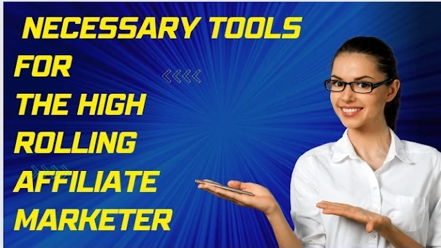 Necessary Tools for the High Rolling Affiliate Marketer