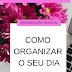 [Organização Pessoal] Como organizar o seu dia