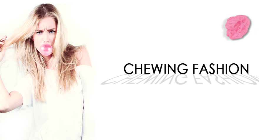 Chewing Fashion