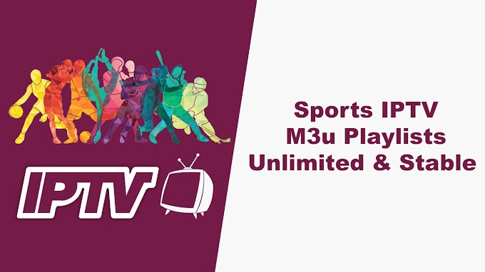 Sports Channels IPTV M3u Playlists Unlimited & Stable 18/10/2020