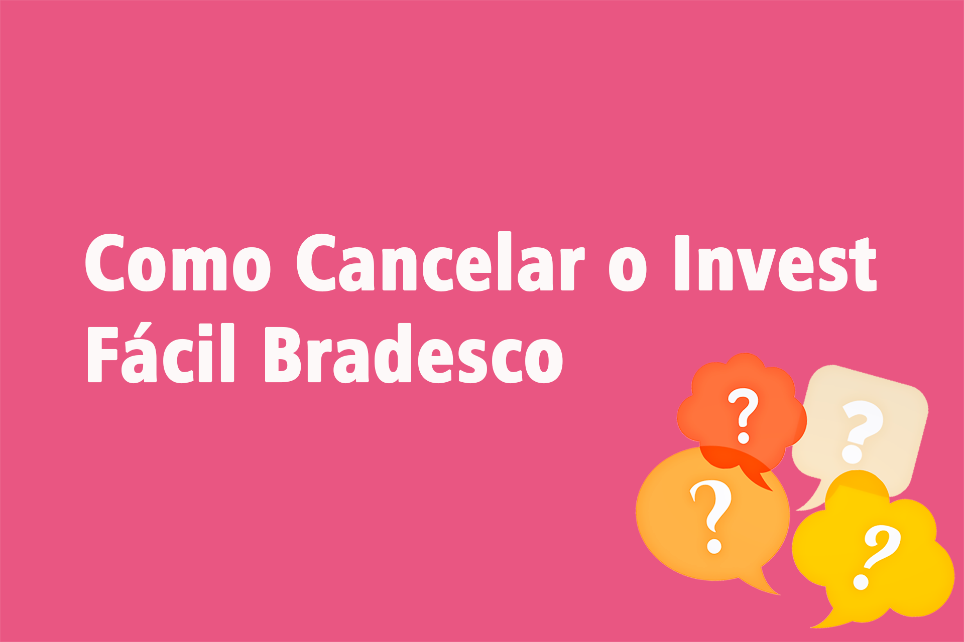 Como Cancelar o Invest Fácil Bradesco?