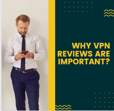 Why VPN Reviews Are Important?