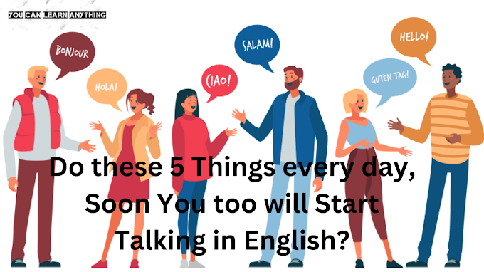 Do these 5 Things every day, Soon You too will Start Talking in English?