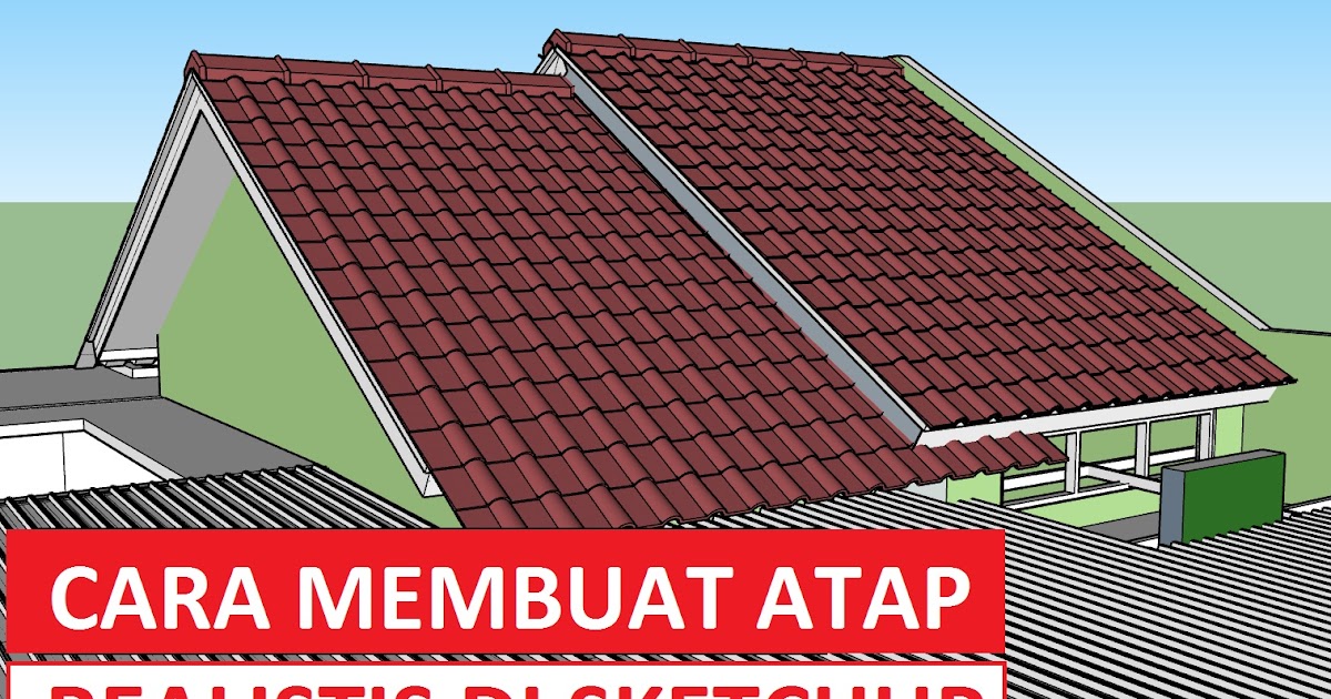 Cara Membuat Atap di SketchUp Terlihat Nyata DESAIN RUMAH MINIMALIS