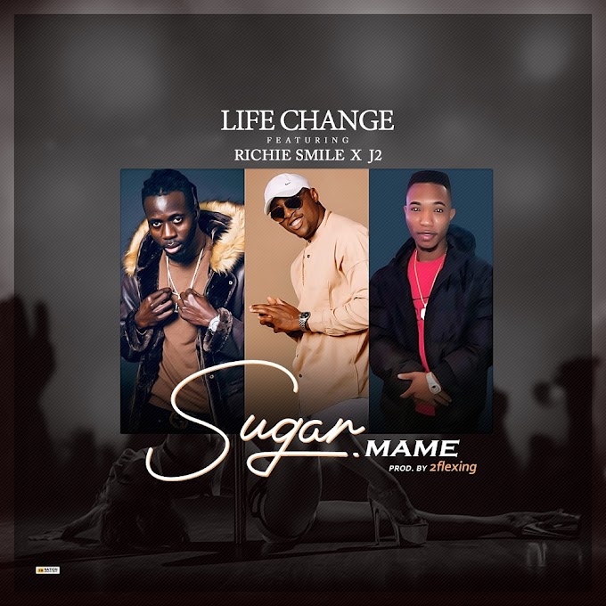 Music: Life Change ft Richie Smile, J2 - Sugar Mame