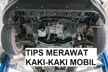 7 Cara Merawat Kaki-Kaki Mobil Agar Nyaman dan Awet