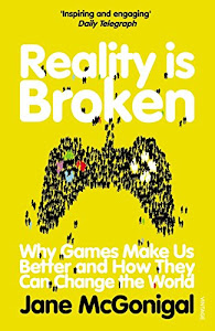 Reality is Broken: Why Games Make Us Better and How They Can Change the World