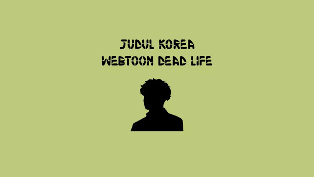 Judul Korea Webtoon Dead Life