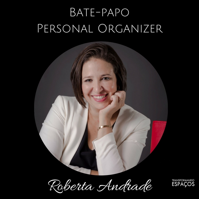 Bate Papo com a Personal Organizer Roberta Andrade