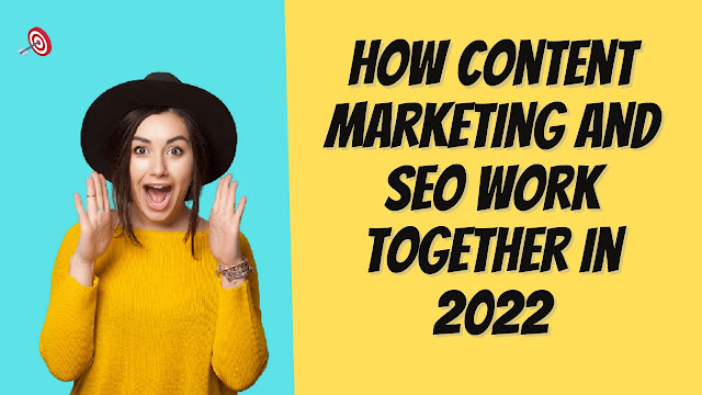 How Content Marketing and SEO Work Together in 2022