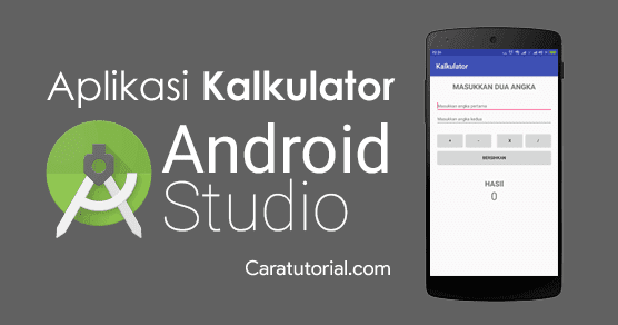 Cara Membuat Aplikasi Kalkulator di Android Studio - caratutorial.com