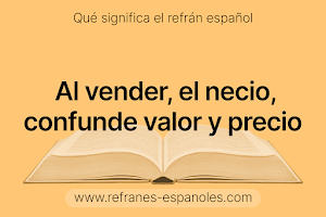 Refrán Español - Al vender, el necio, confunde valor y precio