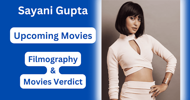 Sayani Gupta Upcoming Movies, Filmography, Hit or Flop List