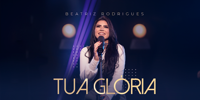 "Tua Glória", é o primeiro single de Beatriz Rodrigues pela Graça Music 