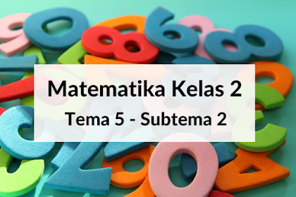 Matematika Kelas 2 - Tema 5 Subtema 2