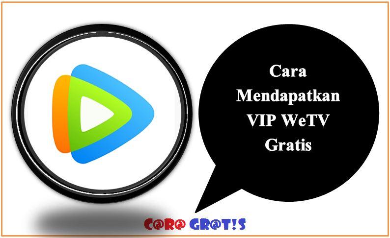 Cara Mendapatkan VIP WeTV Gratis