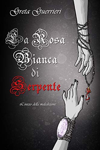 Recensione: "La Rosa bianca di serpente: l'inizio della maledizione" [Greta Guerrieri]