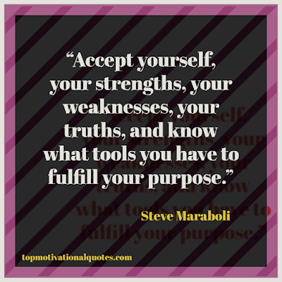 inspirational quote - Accept yourself  your strengths- fulfill your purpose