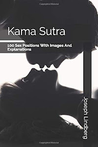 Kama Sutra: 100 Sex Positions With Photos And Explanations (Kama Sutra & Sex Life Book)