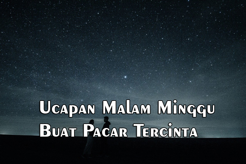 60 Kata Kata  Malam  Minggu Menyentuh Hati Buat  Pacar  