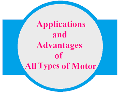 Applications and advantages of all types of Motor- DC Motors, AC motors, Universal Motors