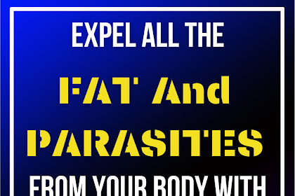 Expel All The FAT And PARASITES From Your Body With Only 2 Ingredients! 