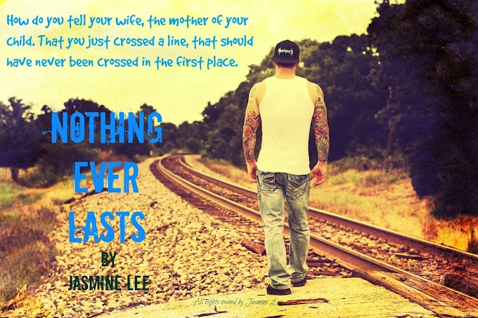 Nothing Ever Lasts {teaser and pre-order links} by Jasmine Lee