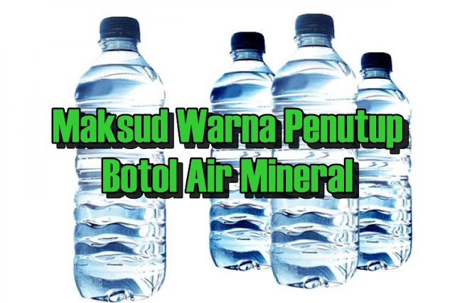 Maksud Warna Penutup Botol Air Mineral