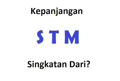  Bagi kamu yang belum tahu STM artinya apa Kepanjangan STM: Singkatan Dari?