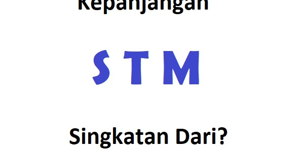 Kepanjangan STM: Singkatan Dari?