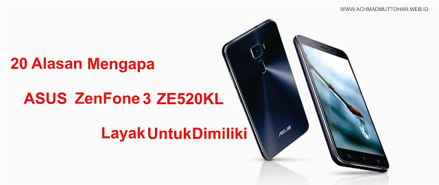 20 Alasan Mengapa ASUS ZenFone 3 ZE520KL Layak Untuk Dimiliki