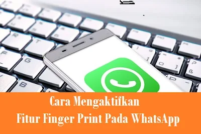 Cara Mengaktifkan Fitur Finger Print Pada WhatsApp