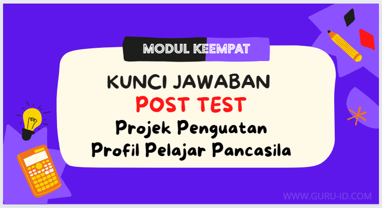 Jawaban Post test Modul 4 Projek Penguatan Profil Pelajar Pancasila