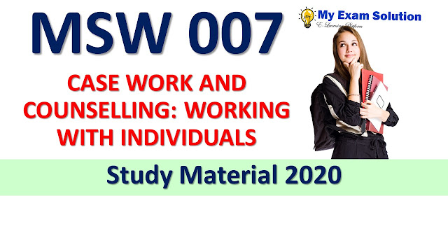 MSW 007 CASE WORK AND COUNSELLING: WORKING WITH INDIVIDUALS Study Material 2020