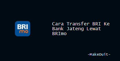 Cara Transfer BRI Ke Bank Jateng Lewat BRImo