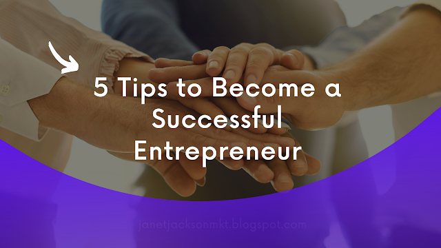 5 Tips to Become a Successful Entrepreneur