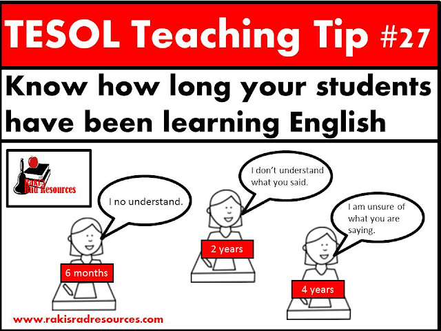 TESOL Teaching Tip #27 - Know how long your students have been learning English. Students have different needs depending on how long they have been learning English. Stop by the blog, Raki's Rad Resources, to find out what esl and ell students should be working on at different time periods.